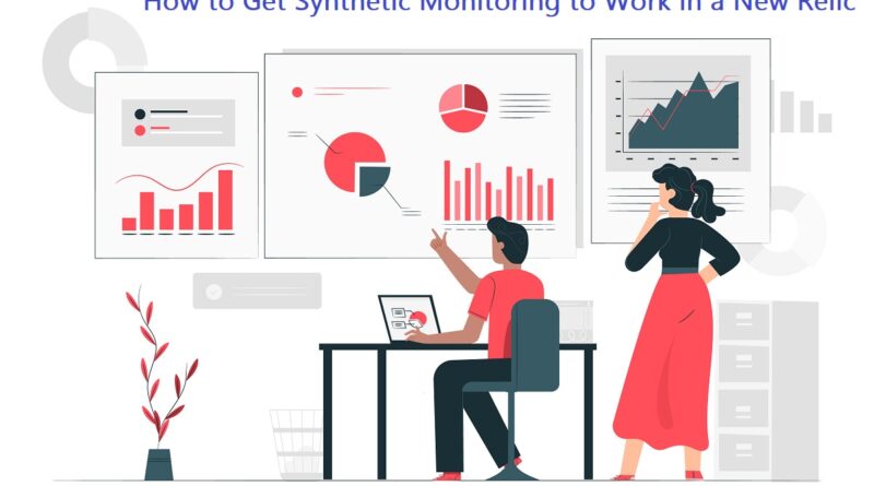 Get Synthetic Monitoring to Work in a New Relic