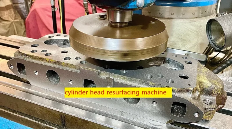 Cylinder Head Resurfacing Machine